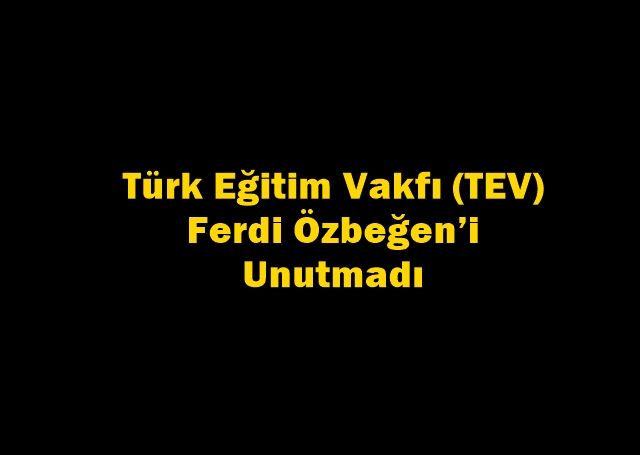 Türk Eğitim Vakfı (TEV) Ferdi Özbeğen’i Unutmadı 
