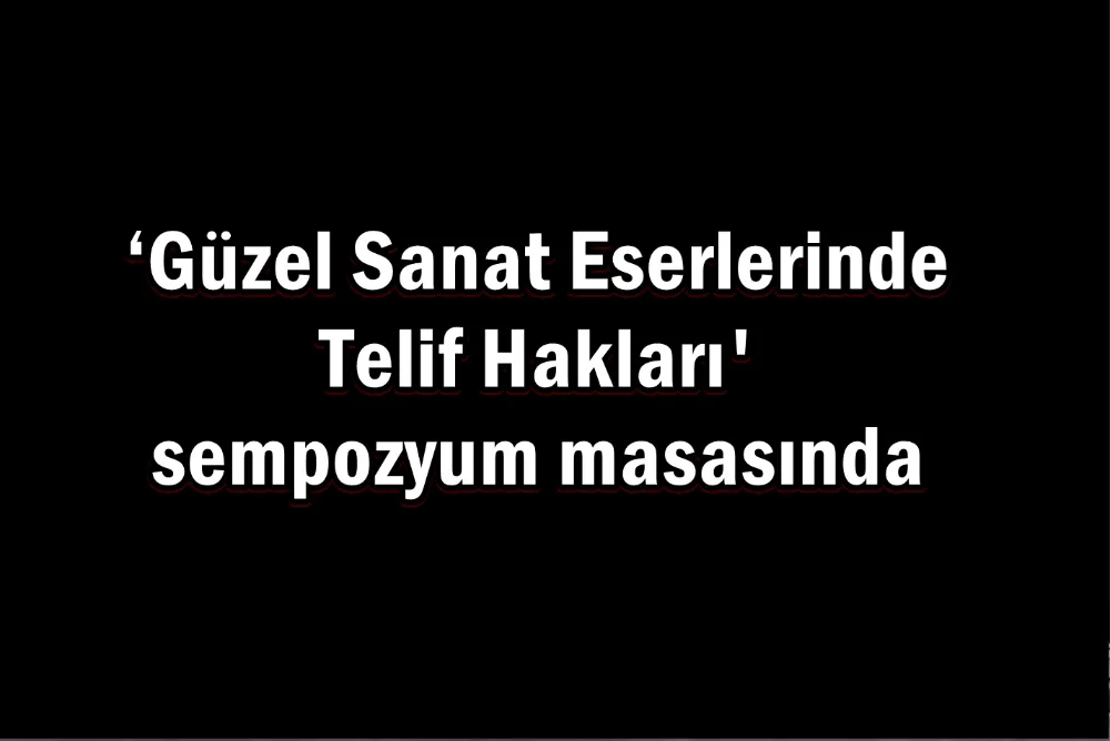‘Güzel Sanat Eserlerinde Telif Hakları