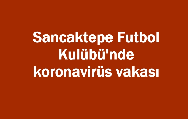 Sancaktepe Futbol Kulübü`nde koronavirüs vakası